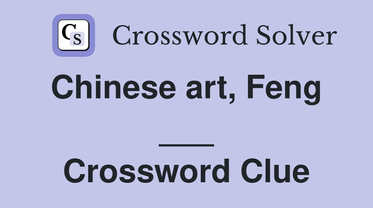 Chinese art, Feng  ___ Crossword Clue