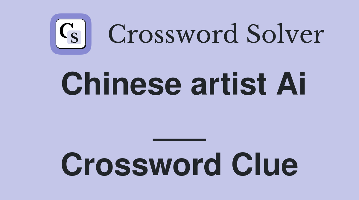 Chinese artist Ai ___ Crossword Clue