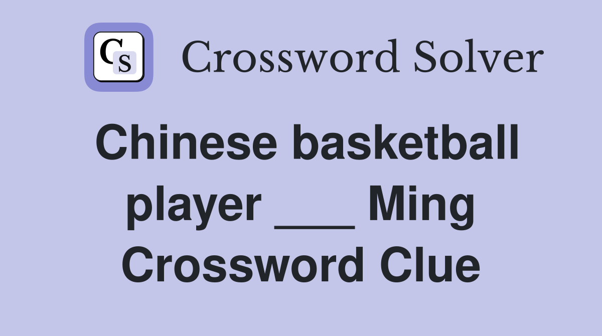 Chinese basketball player ___ Ming Crossword Clue