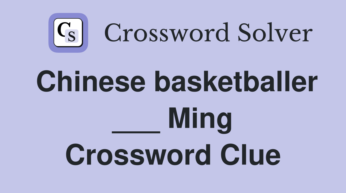 Chinese basketballer ___ Ming Crossword Clue