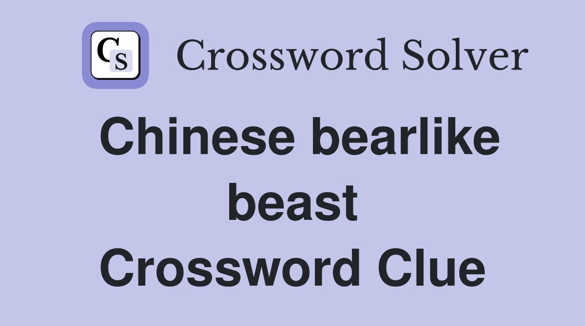 Chinese bearlike beast Crossword Clue