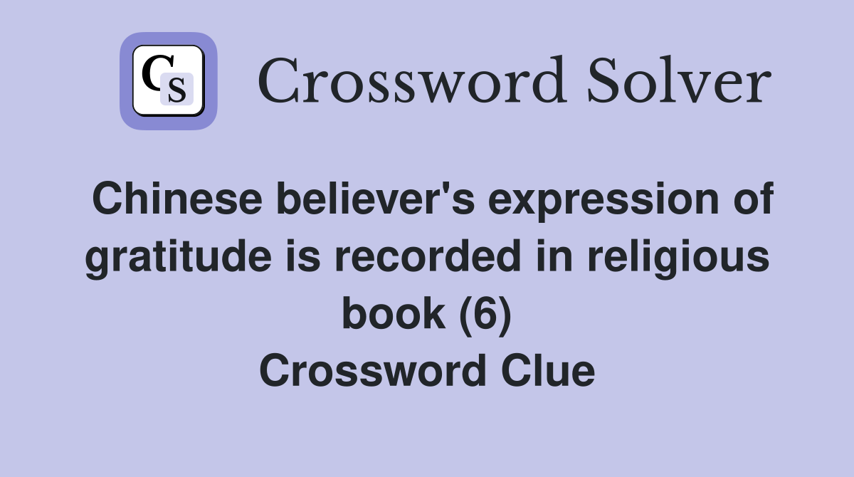 Chinese believer's expression of gratitude is recorded in religious book (6) Crossword Clue