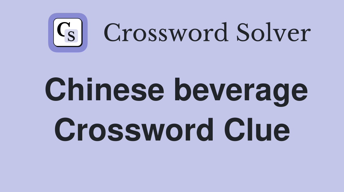 Chinese beverage Crossword Clue