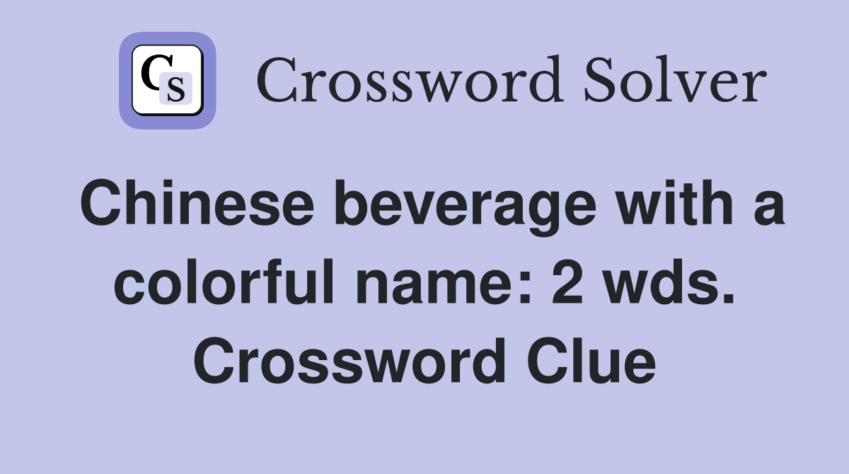 Chinese beverage with a colorful name: 2 wds. Crossword Clue