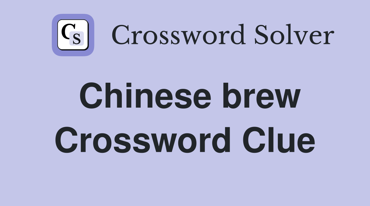 Chinese brew Crossword Clue