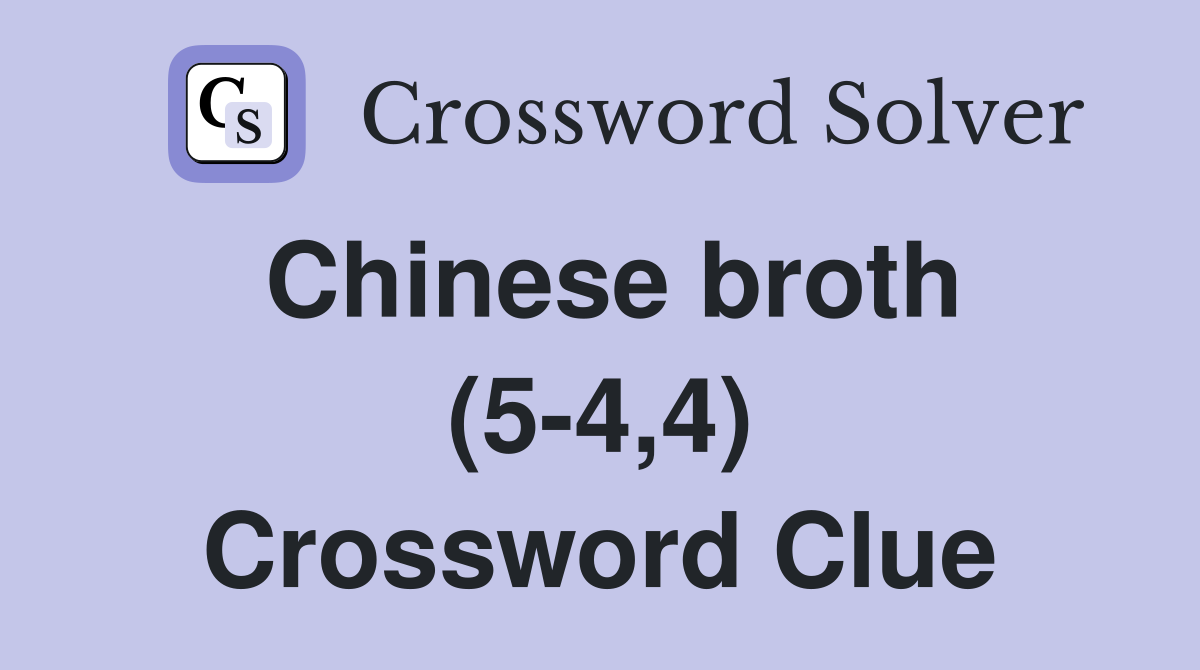 Chinese broth (5-4,4) Crossword Clue