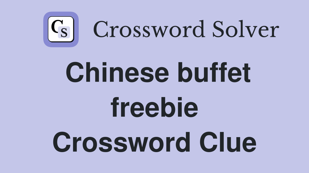 Chinese buffet freebie Crossword Clue