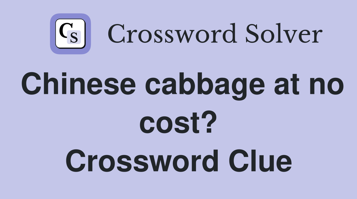 Chinese cabbage at no cost? Crossword Clue