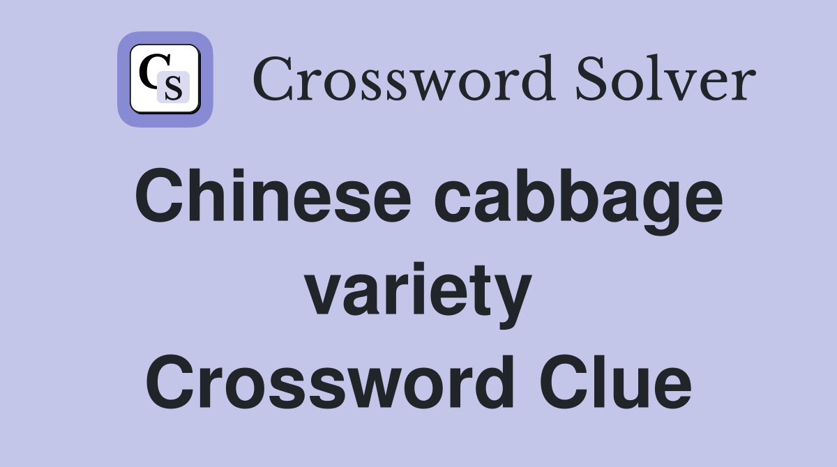 Chinese cabbage variety Crossword Clue