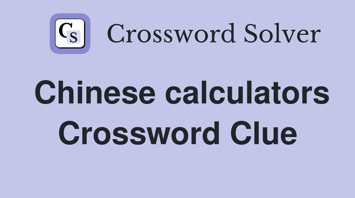 Chinese calculators Crossword Clue
