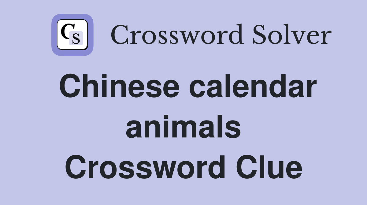 Chinese calendar animals Crossword Clue