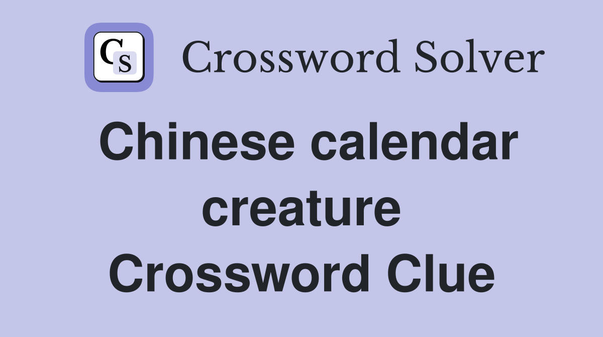 Chinese calendar creature Crossword Clue