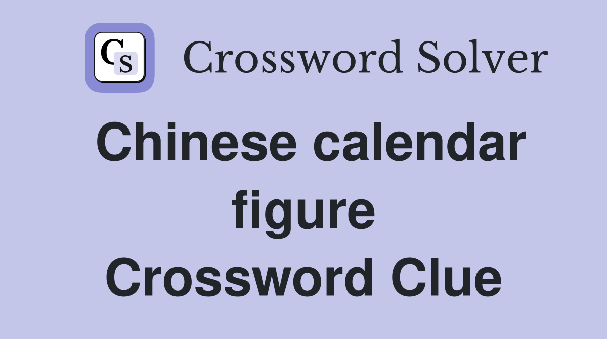 Chinese calendar figure Crossword Clue
