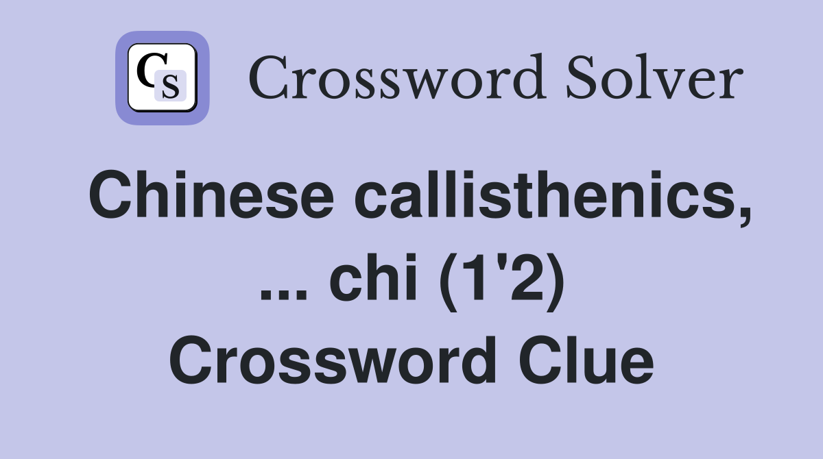 Chinese callisthenics, ... chi (1'2) Crossword Clue