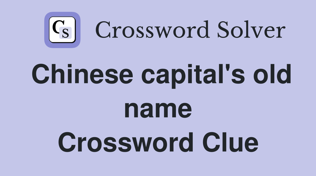 Chinese capital's old name Crossword Clue