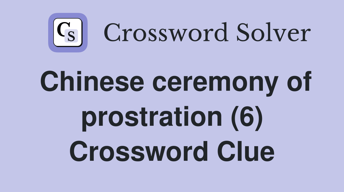 Chinese ceremony of prostration (6) Crossword Clue
