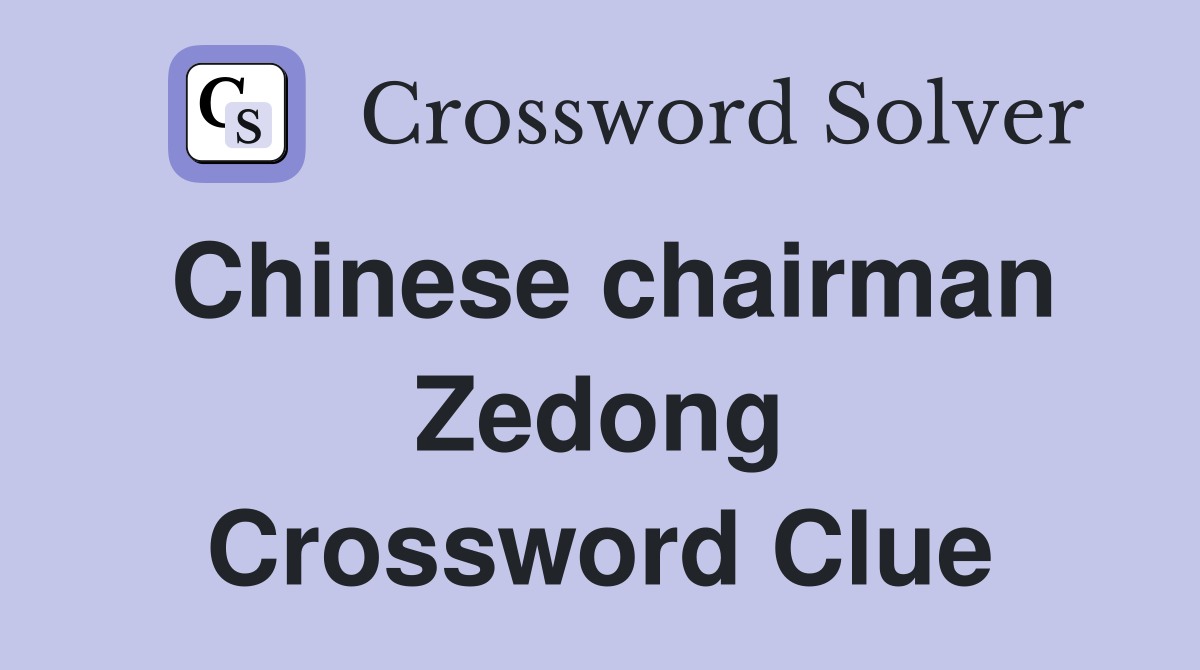 Chinese chairman Zedong Crossword Clue