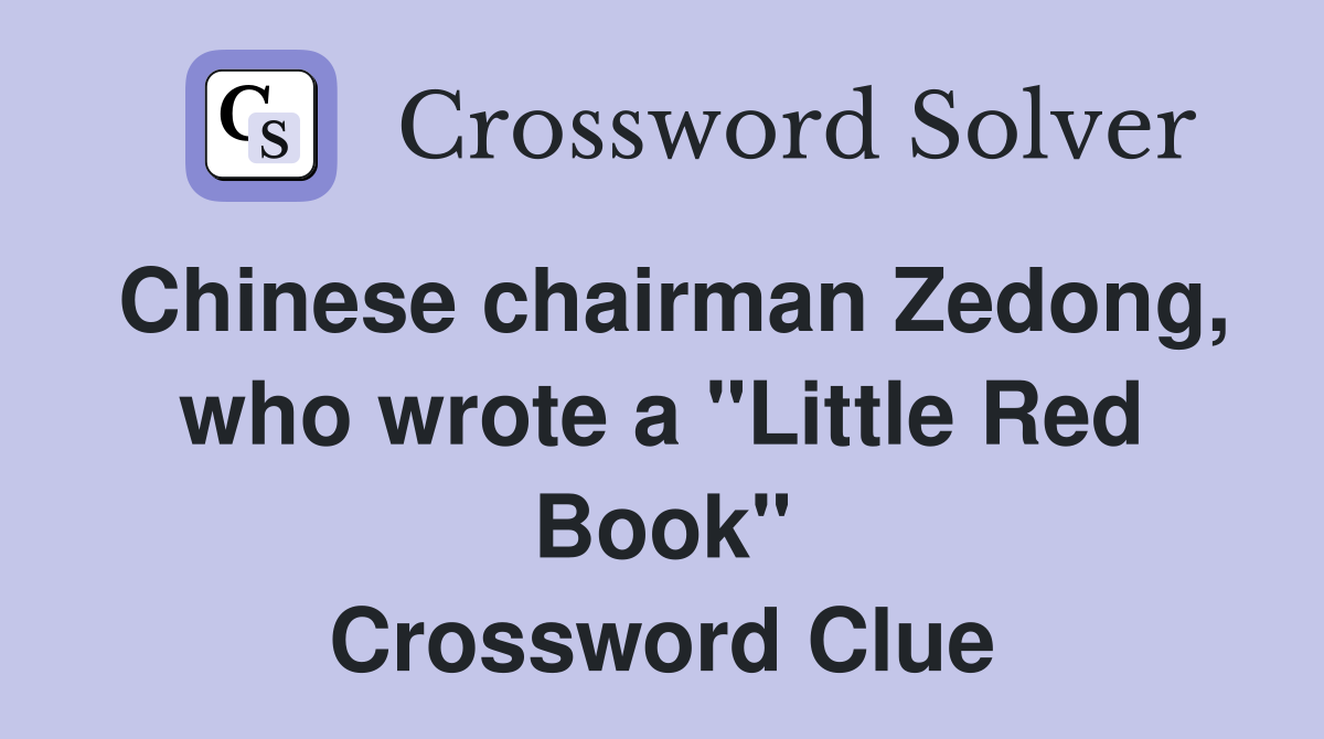 Chinese chairman Zedong, who wrote a "Little Red Book" Crossword Clue