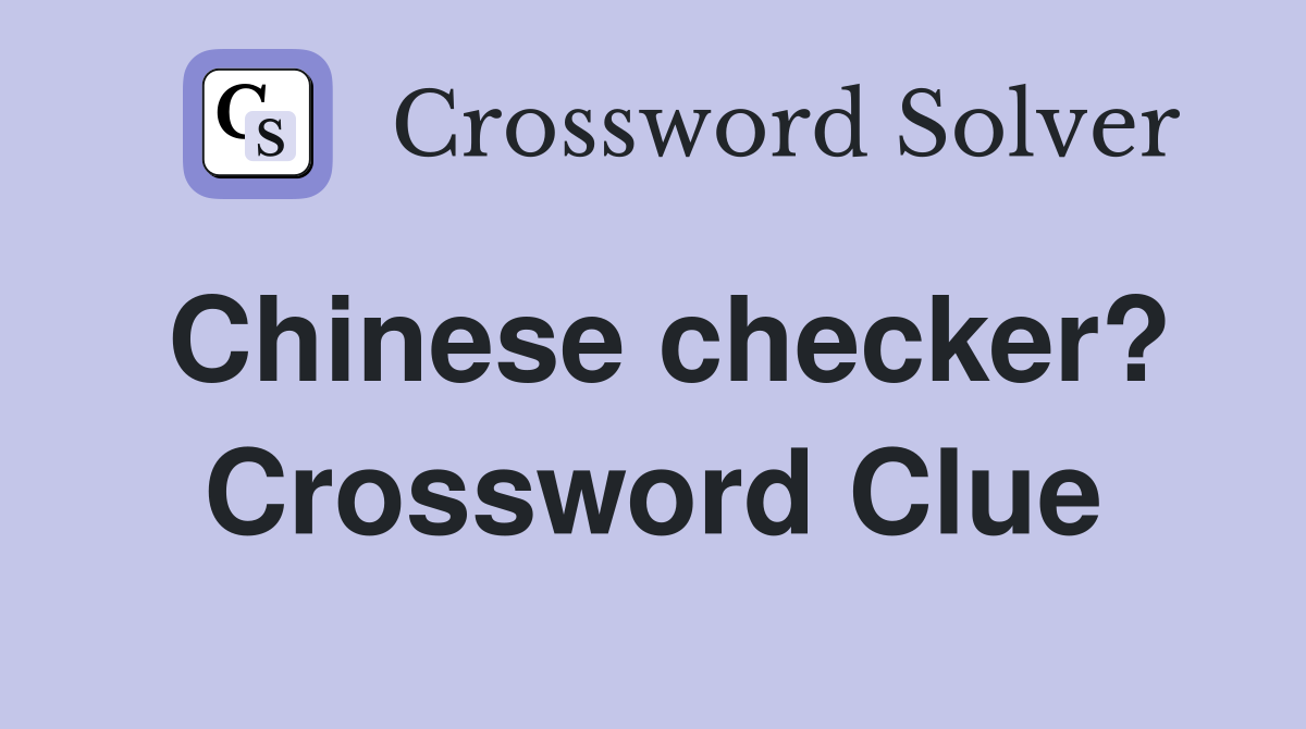 Chinese checker? Crossword Clue