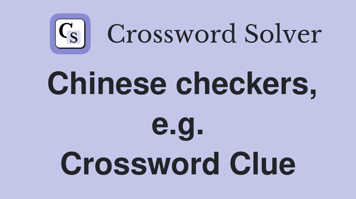 Chinese checkers, e.g. Crossword Clue