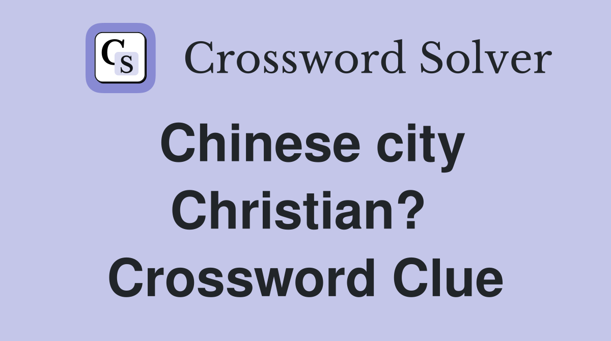 Chinese city Christian?  Crossword Clue