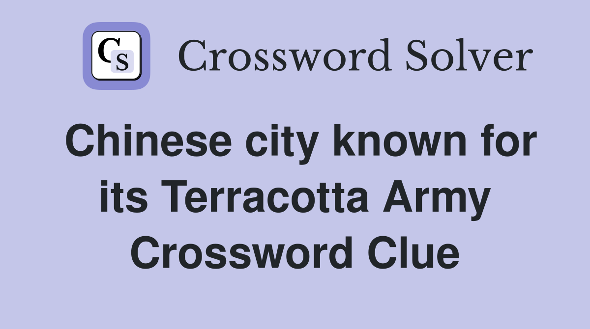 Chinese city known for its Terracotta Army Crossword Clue