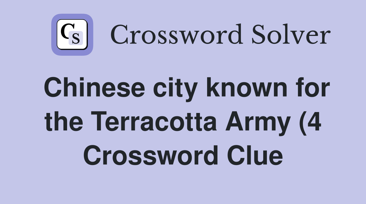 Chinese city known for the Terracotta Army (4) Crossword Clue Answers Chinese city known for the Terracotta Army (4) Crossword Clue Answers