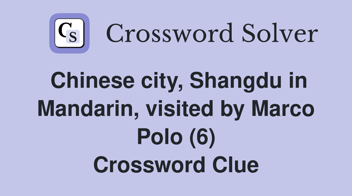 Chinese city, Shangdu in Mandarin, visited by Marco Polo (6) Crossword Clue