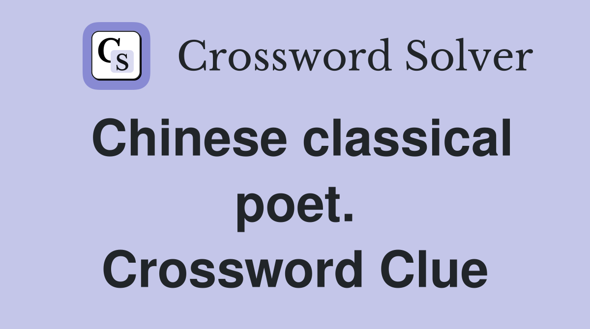 Chinese classical poet. Crossword Clue