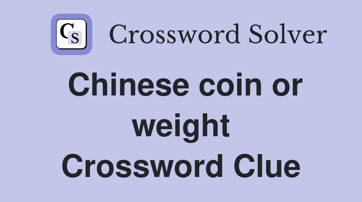 Chinese coin or weight Crossword Clue