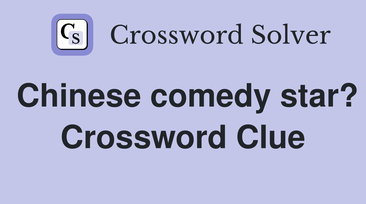 Chinese comedy star? Crossword Clue