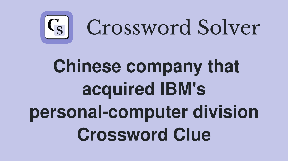 Chinese company that acquired IBM's personal-computer division Crossword Clue