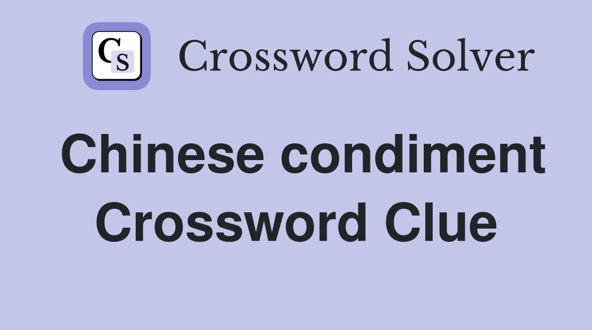 Chinese condiment Crossword Clue