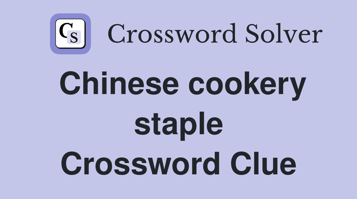 Chinese cookery staple Crossword Clue
