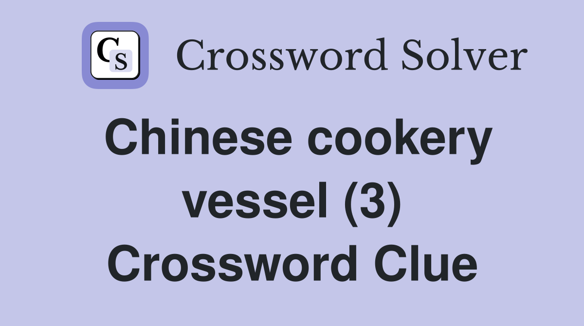 Chinese cookery vessel (3) Crossword Clue