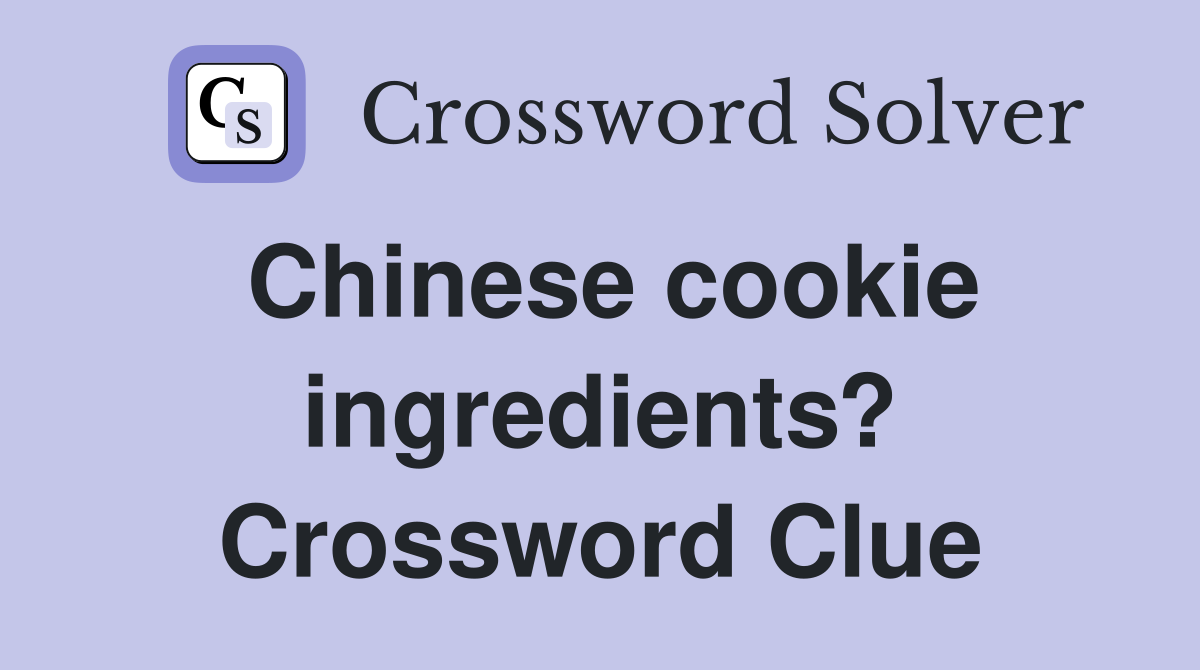 Chinese cookie ingredients? Crossword Clue