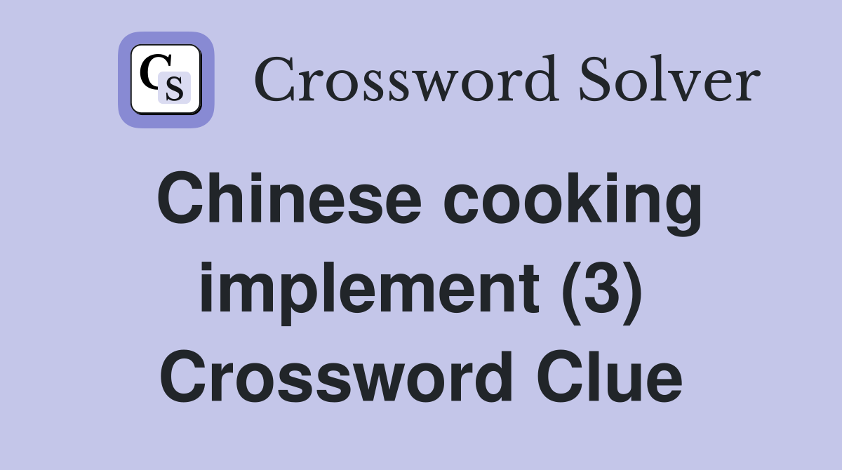 Chinese cooking implement (3) Crossword Clue