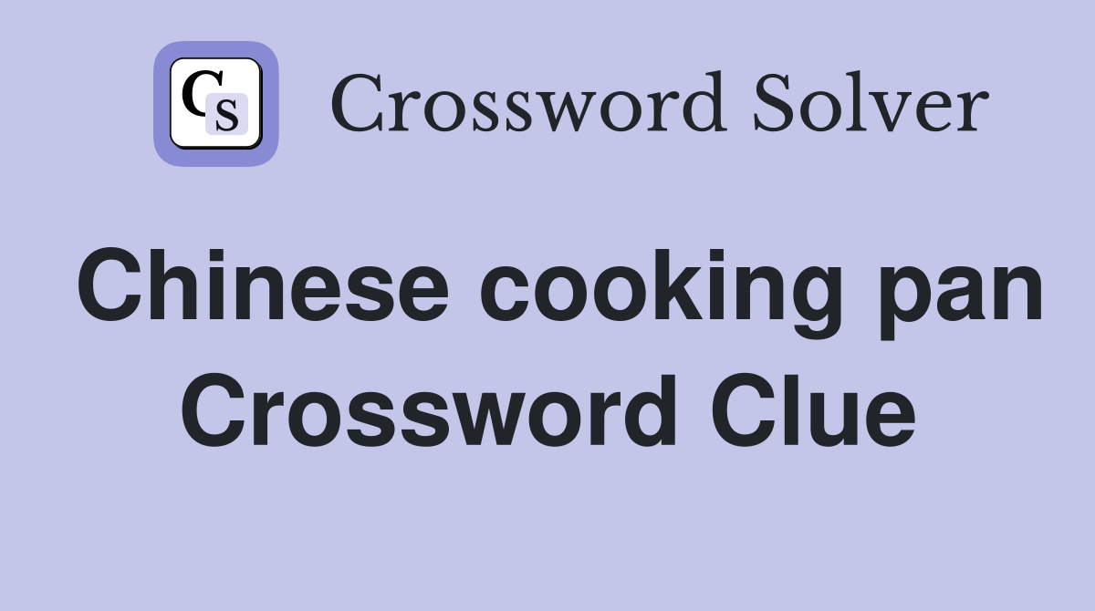 Chinese cooking pan Crossword Clue