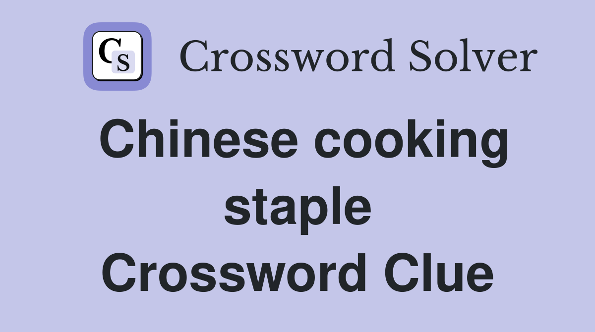 Chinese cooking staple Crossword Clue