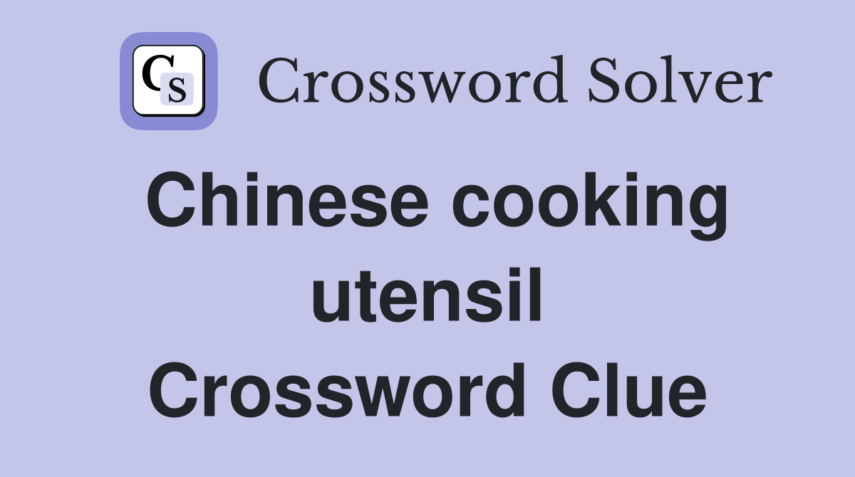 Chinese cooking utensil Crossword Clue