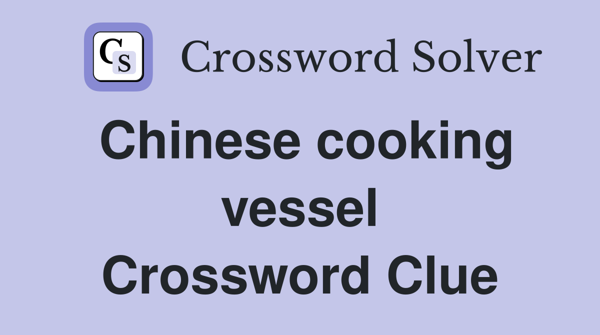 Chinese cooking vessel Crossword Clue