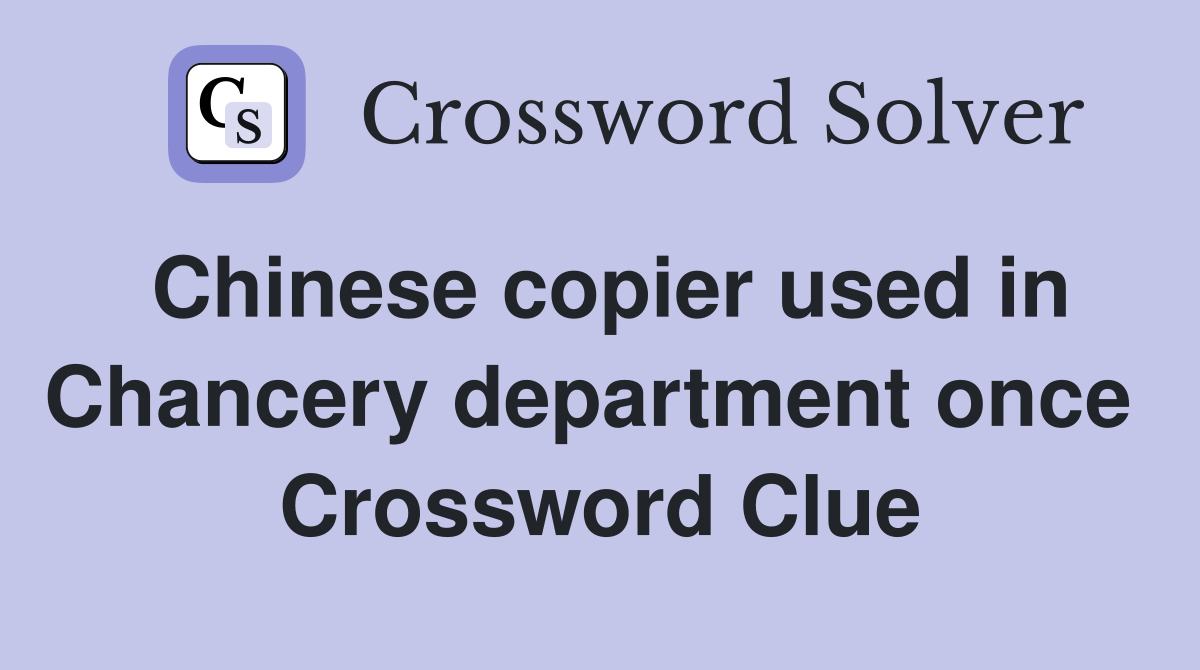 Chinese copier used in Chancery department once  Crossword Clue
