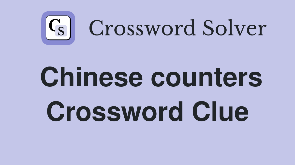 Chinese counters Crossword Clue