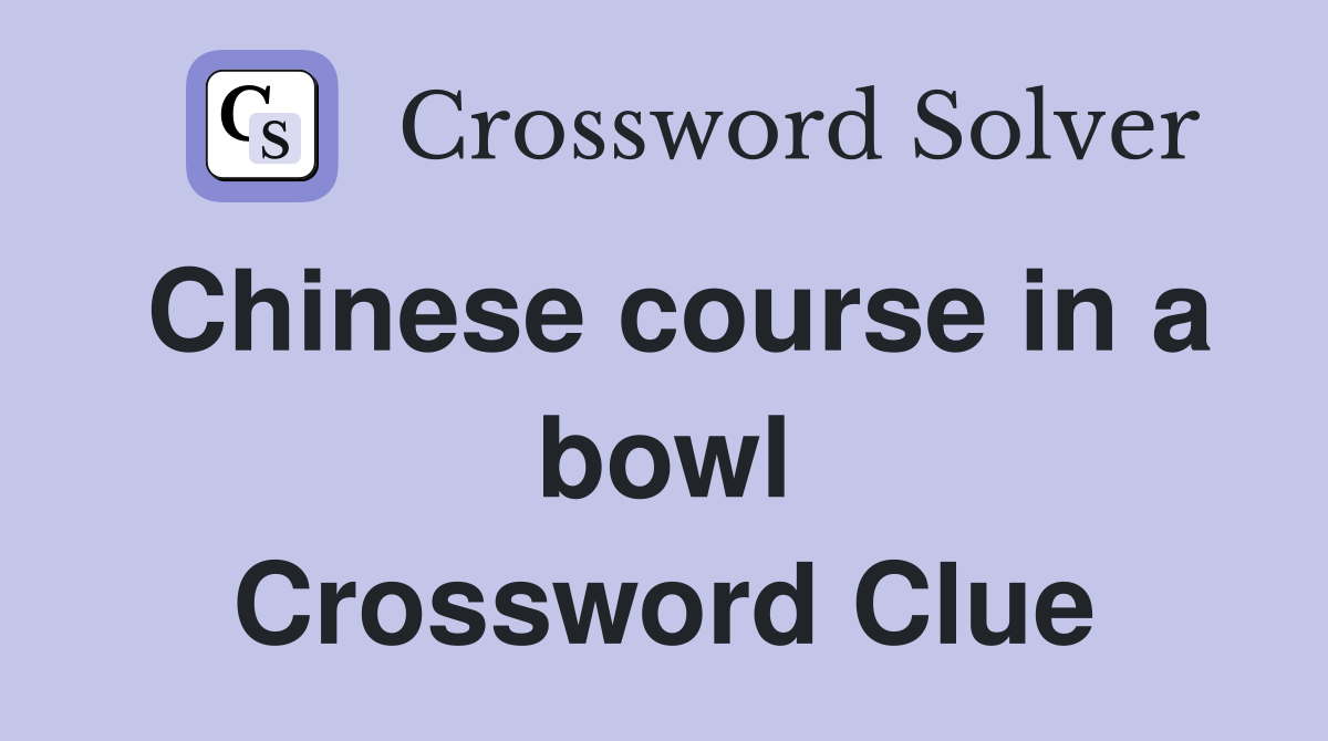 Chinese course in a bowl Crossword Clue
