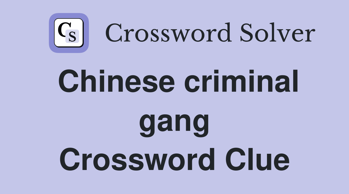 Chinese criminal gang Crossword Clue