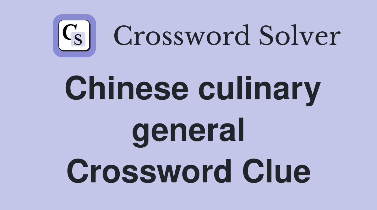 Chinese culinary general Crossword Clue