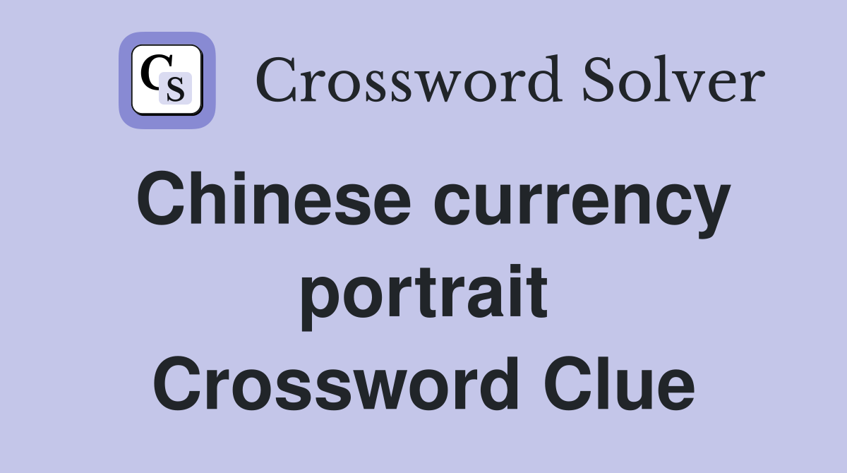 Chinese currency portrait Crossword Clue