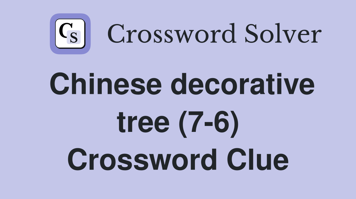 Chinese decorative tree (7-6) Crossword Clue