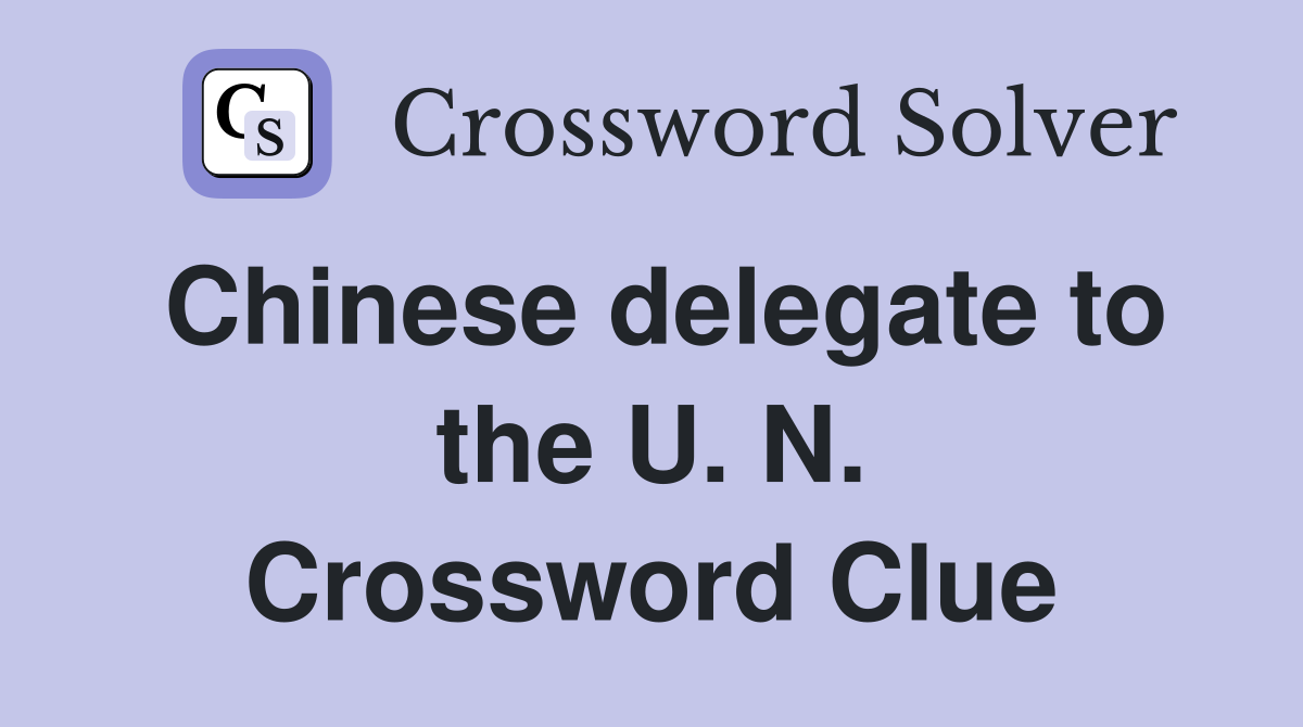 Chinese delegate to the U. N. Crossword Clue