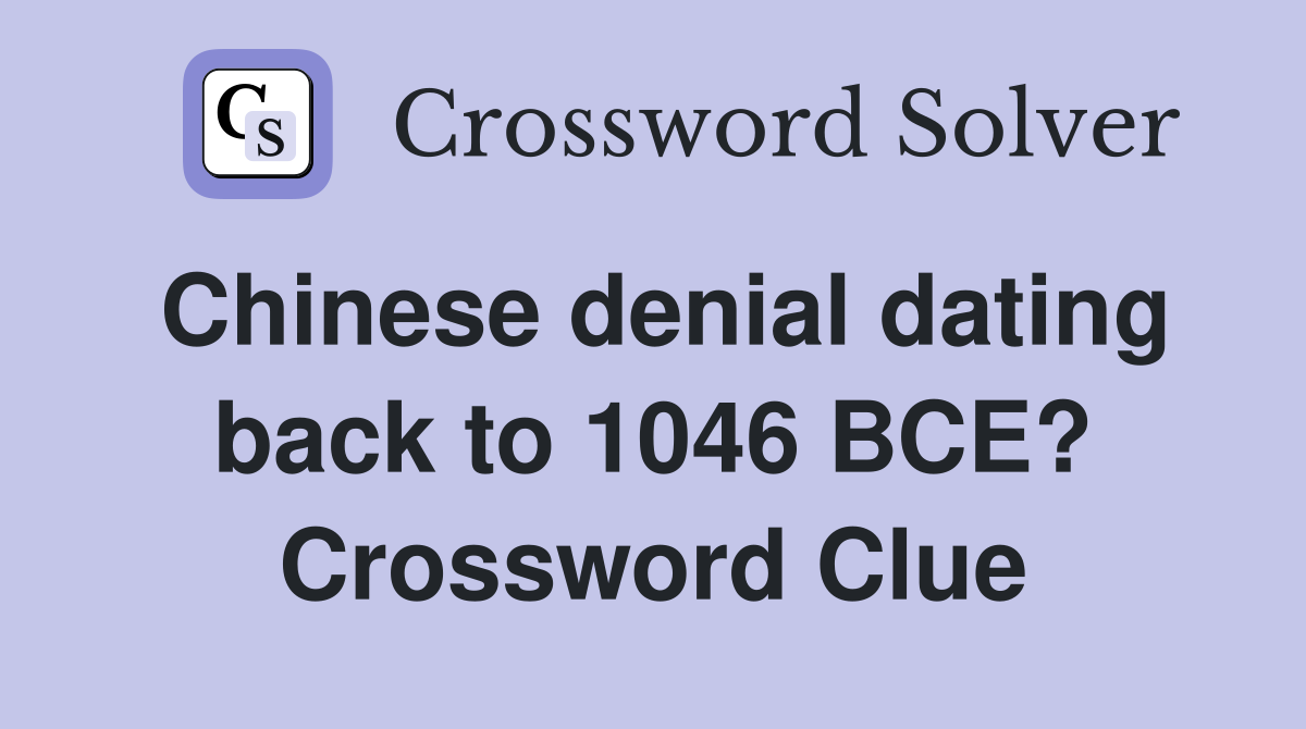 Chinese denial dating back to 1046 BCE? Crossword Clue